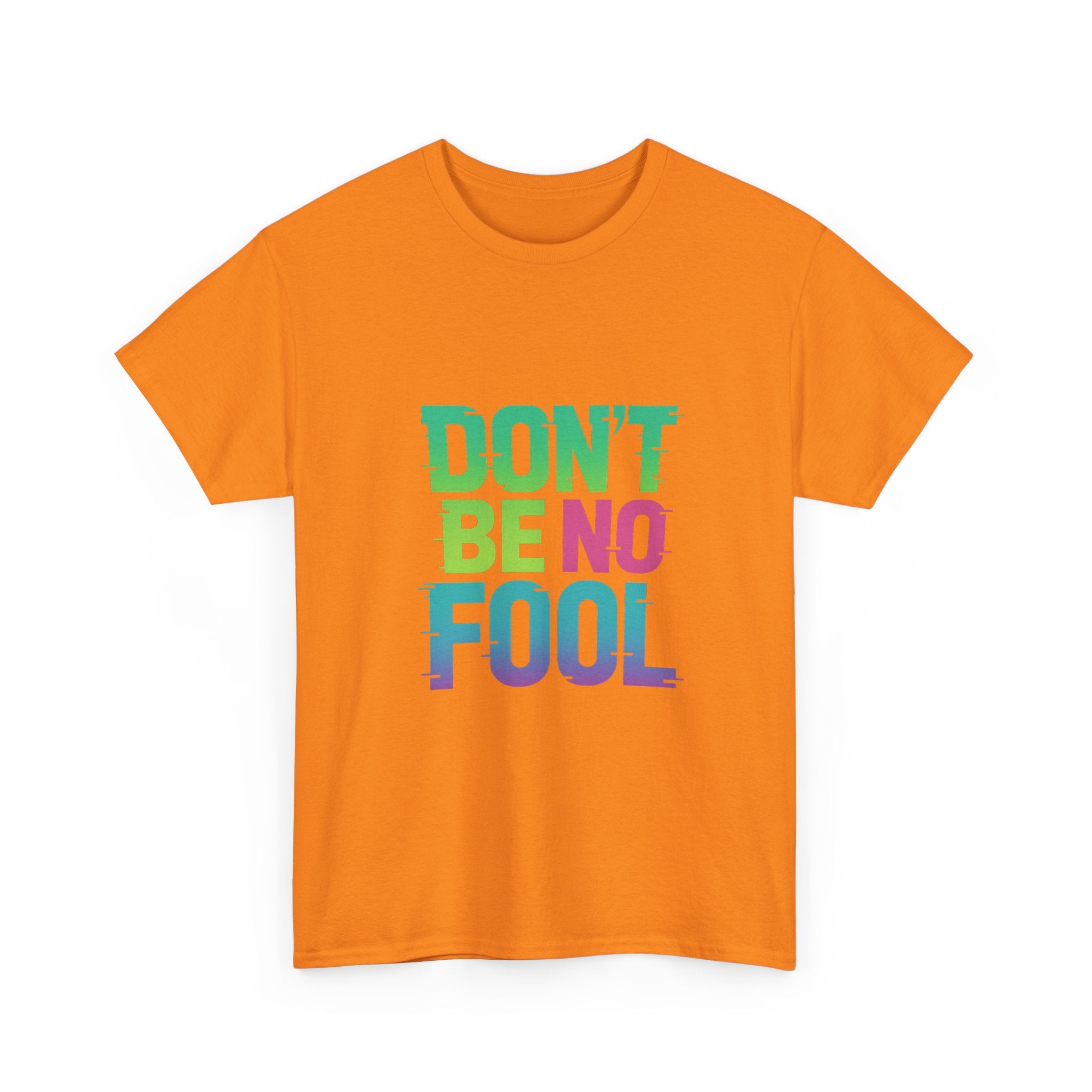 “Don’t Be No Fool" Bold Mix Design - Unisex Heavy Cotton Tee