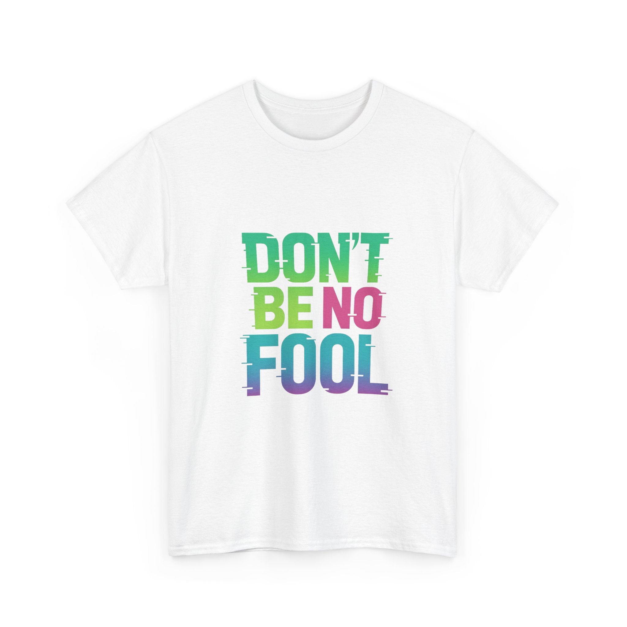 “Don’t Be No Fool" Bold Mix Design - Unisex Heavy Cotton Tee