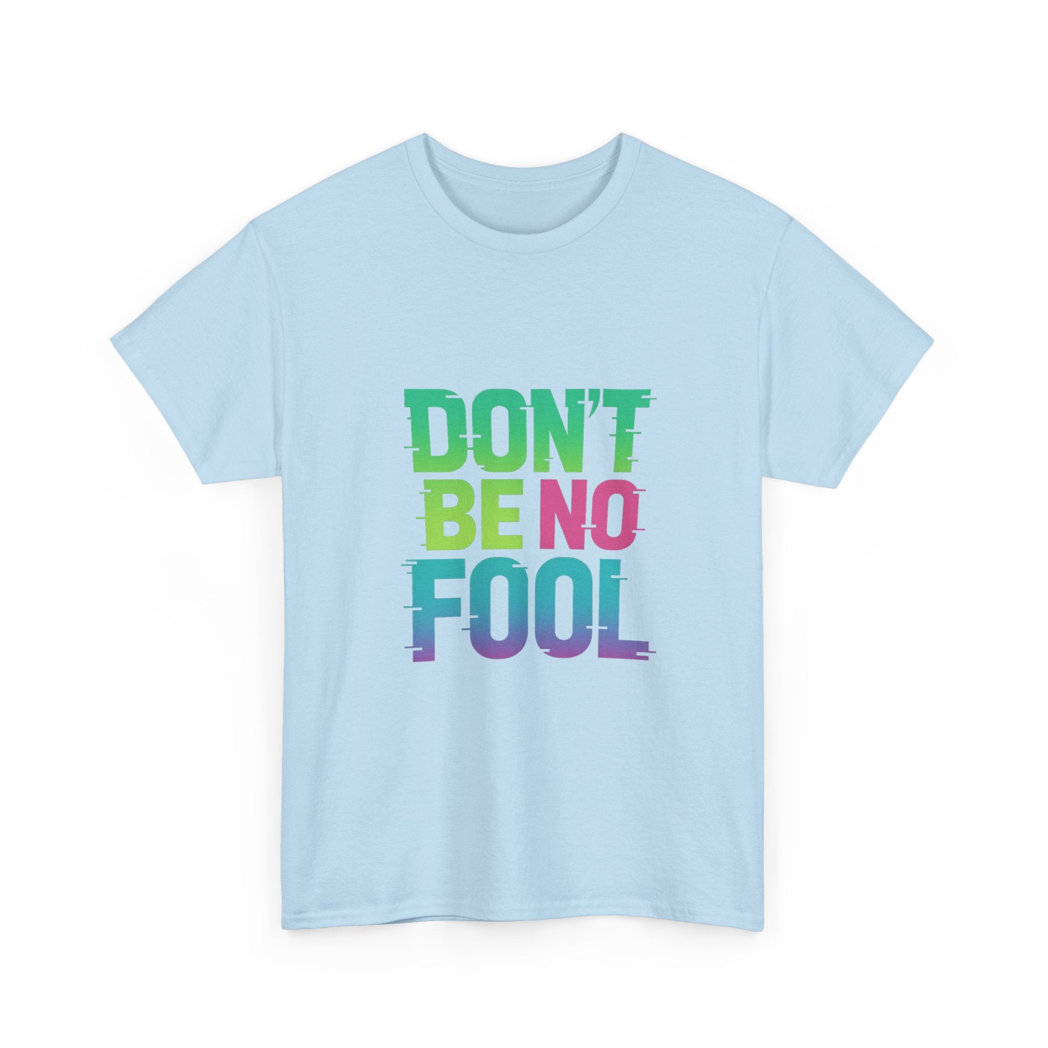“Don’t Be No Fool" Bold Mix Design - Unisex Heavy Cotton Tee