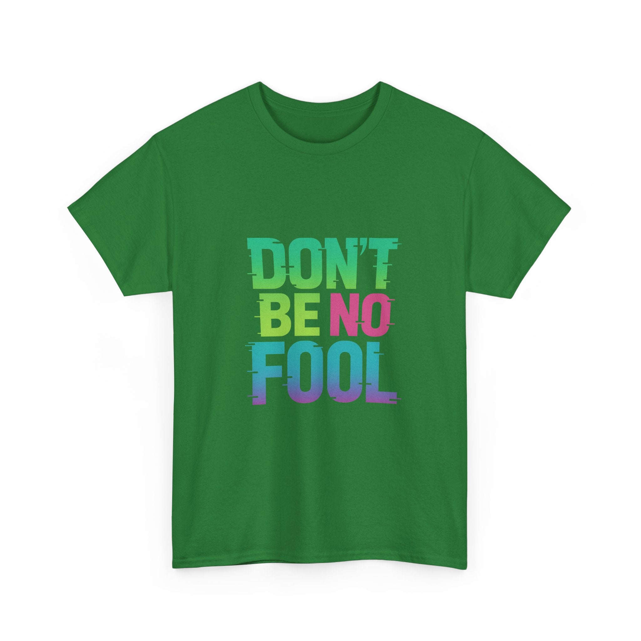 “Don’t Be No Fool" Bold Mix Design - Unisex Heavy Cotton Tee