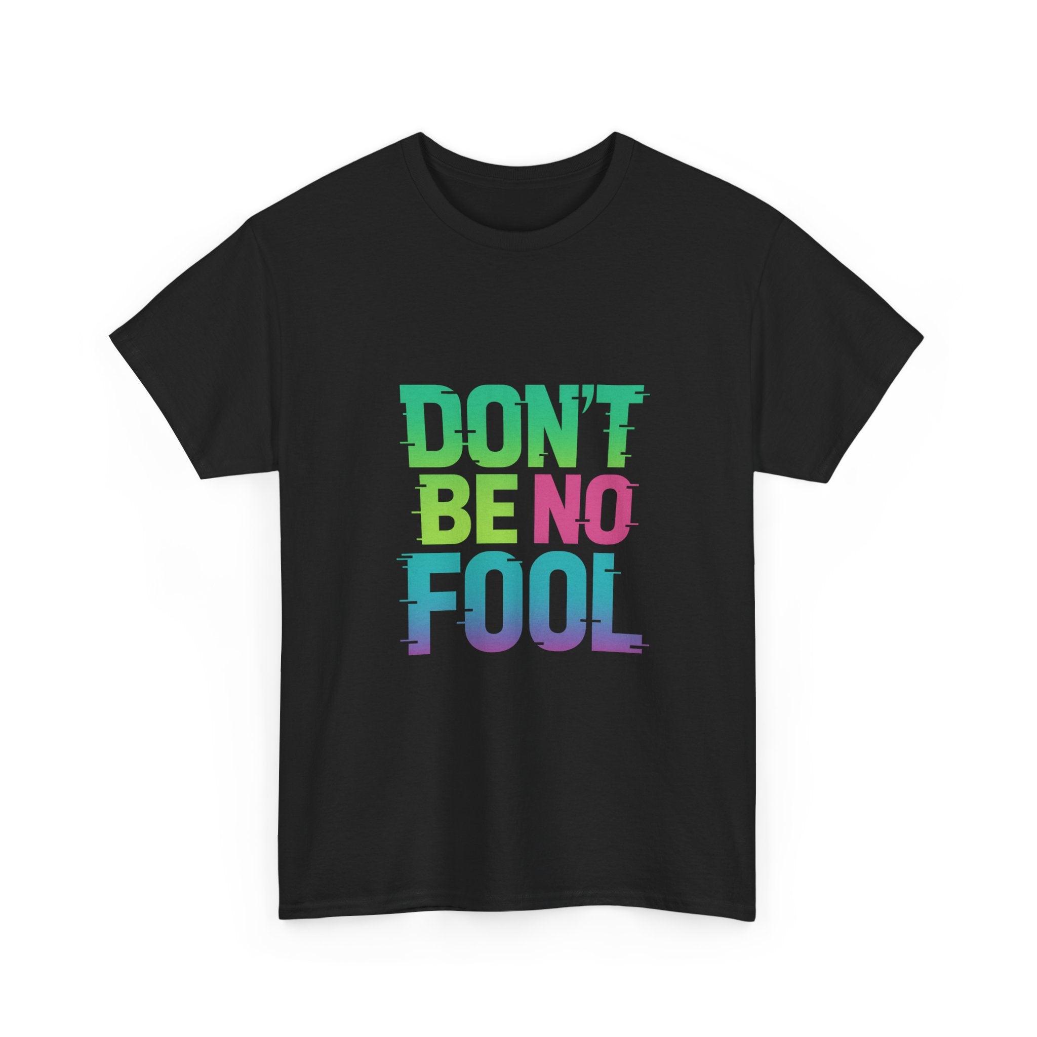 “Don’t Be No Fool" Bold Mix Design - Unisex Heavy Cotton Tee