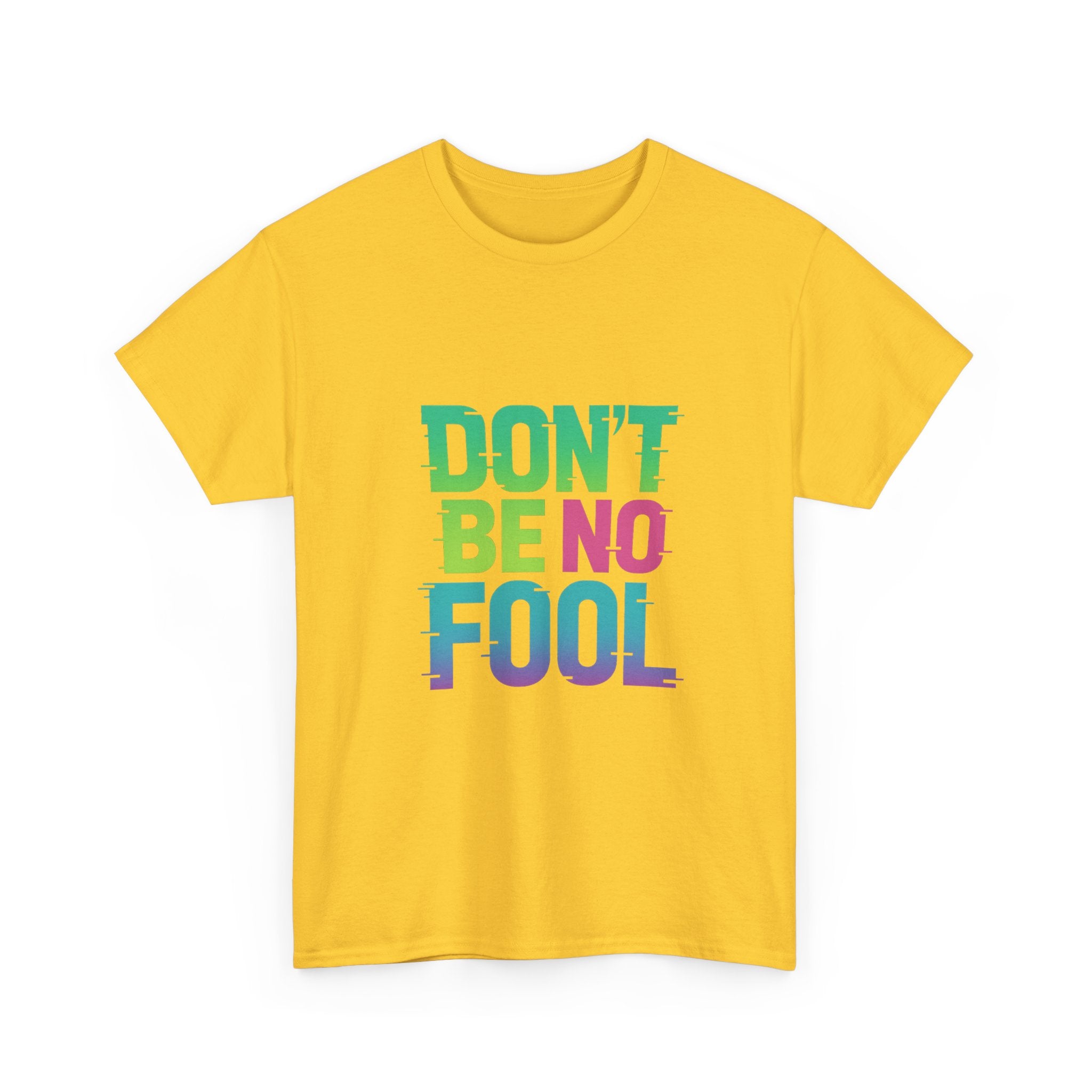 “Don’t Be No Fool" Bold Mix Design - Unisex Heavy Cotton Tee