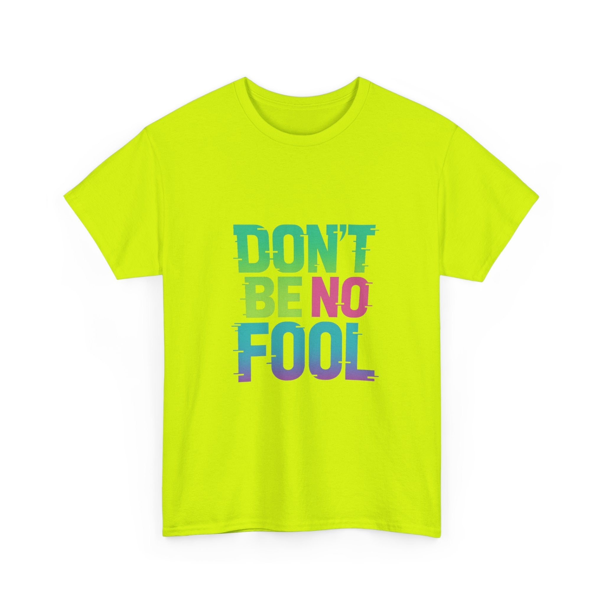 “Don’t Be No Fool" Bold Mix Design - Unisex Heavy Cotton Tee