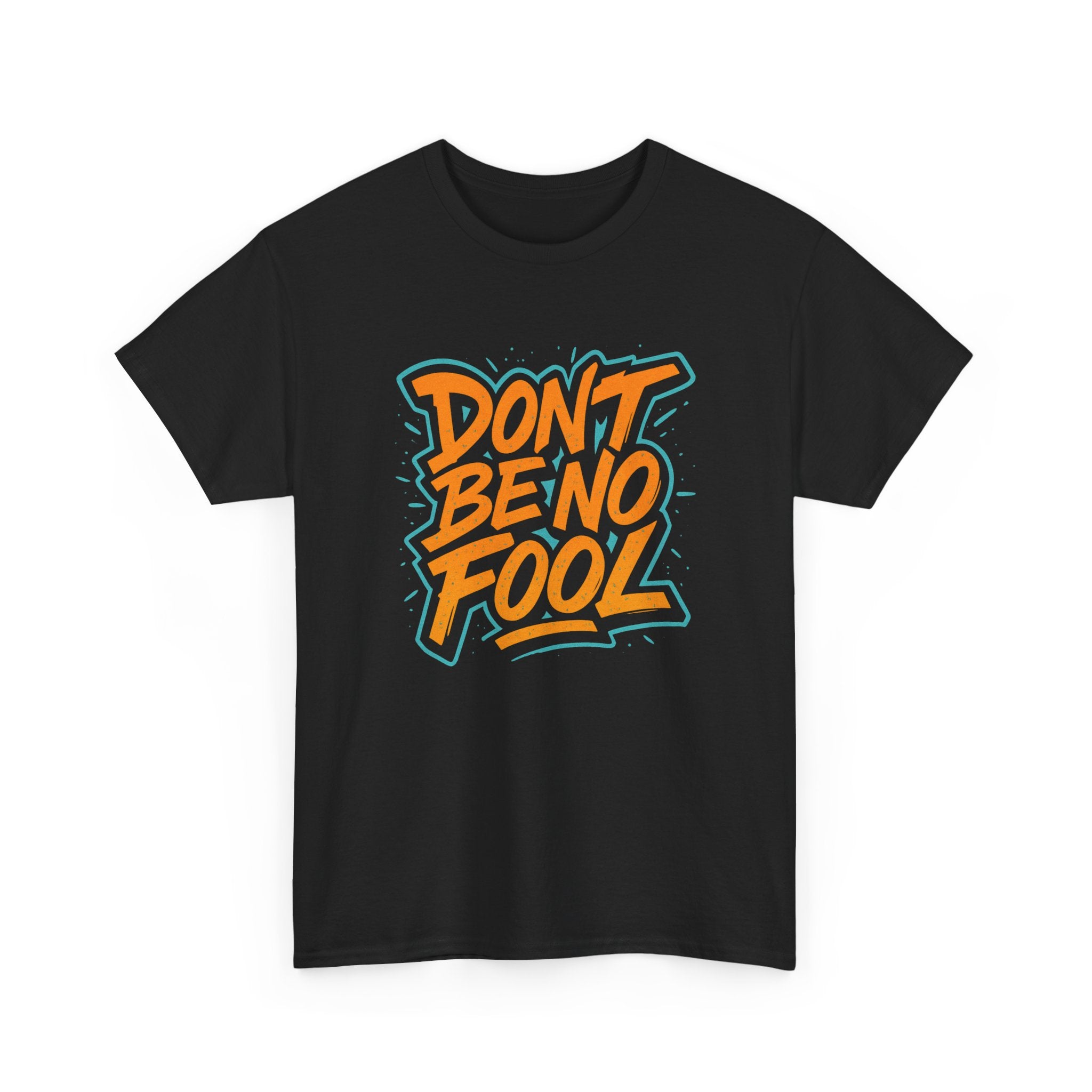 "Don’t Be No Fool" – Street Smarts Edition - Unisex Heavy Cotton Tee
