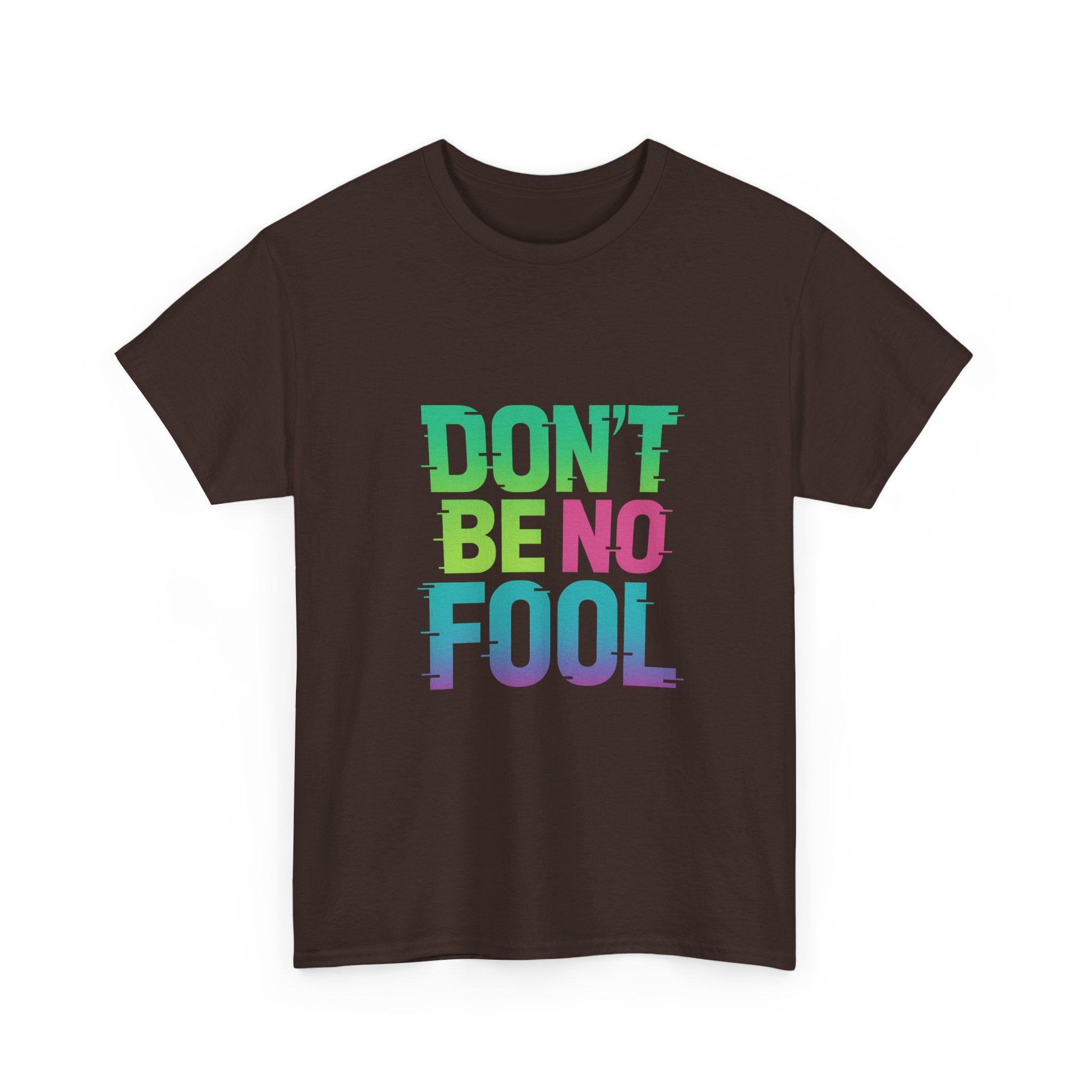 “Don’t Be No Fool" Bold Mix Design - Unisex Heavy Cotton Tee