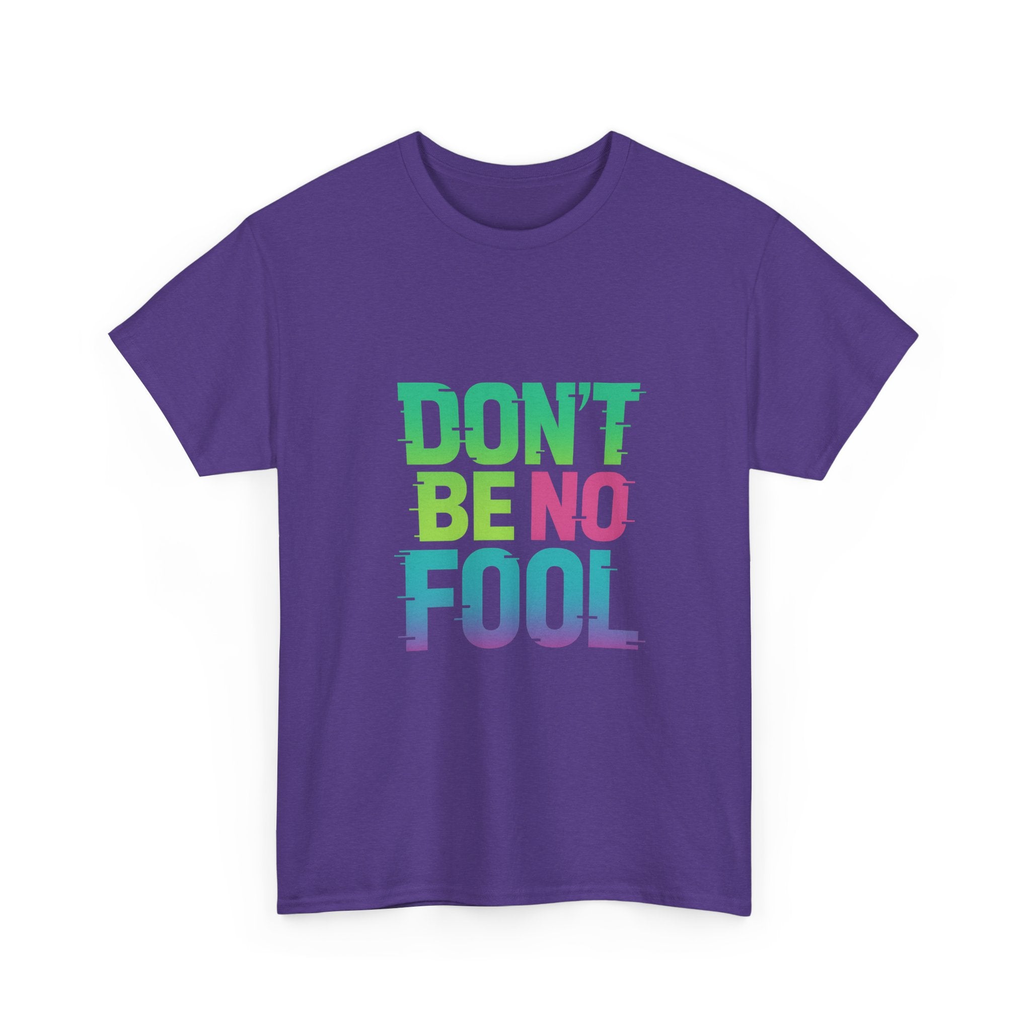 “Don’t Be No Fool" Bold Mix Design - Unisex Heavy Cotton Tee