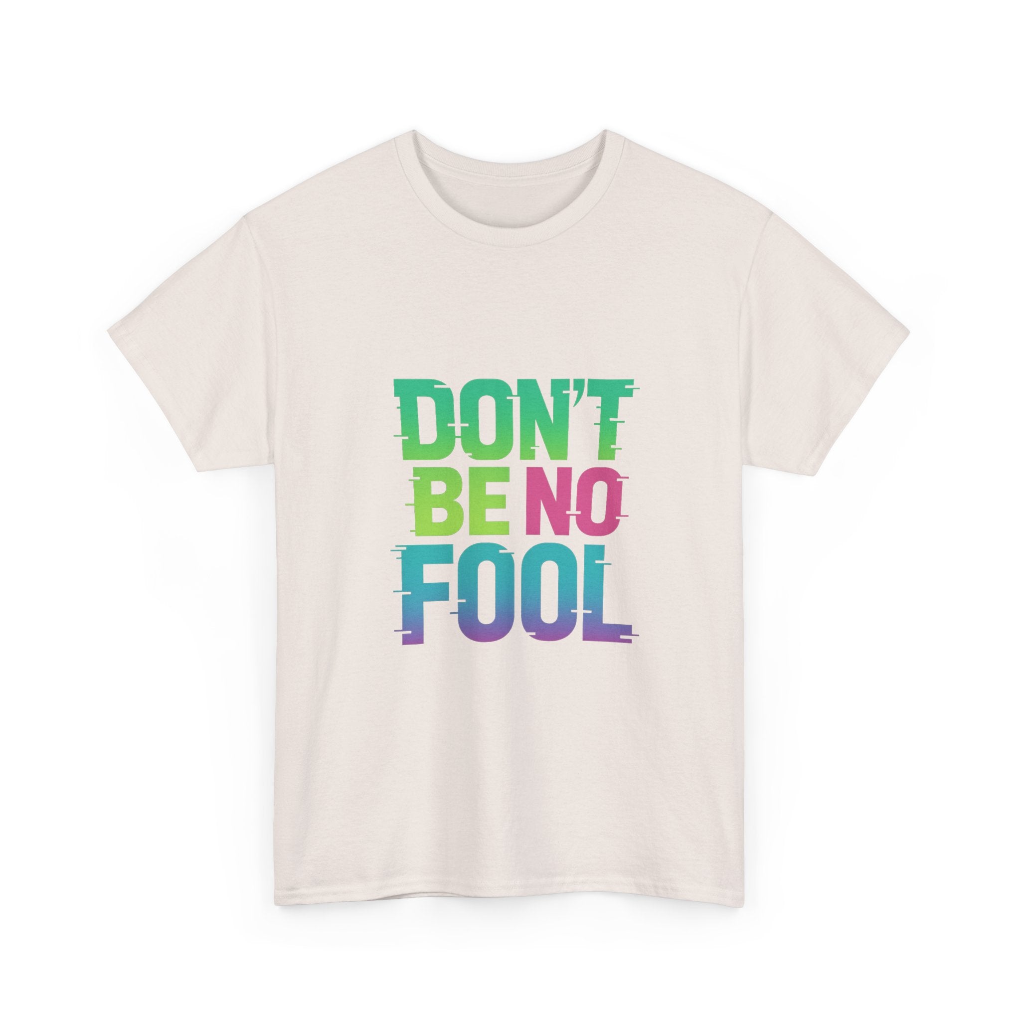 “Don’t Be No Fool" Bold Mix Design - Unisex Heavy Cotton Tee