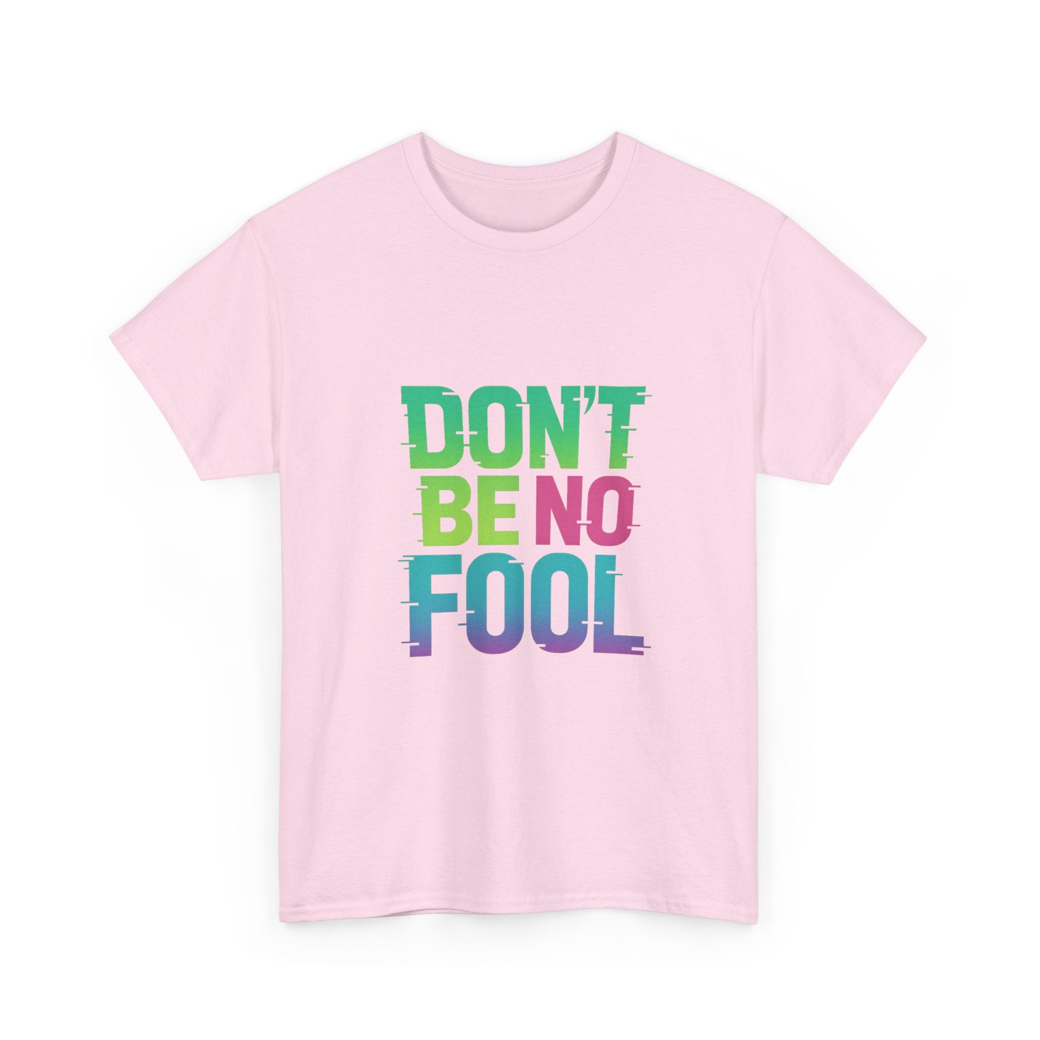 “Don’t Be No Fool" Bold Mix Design - Unisex Heavy Cotton Tee