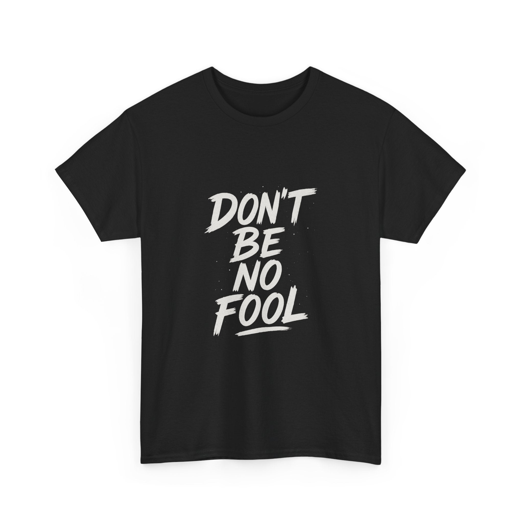 “Don’t Be No Fool" Black And White Design - Unisex Heavy Cotton Tee