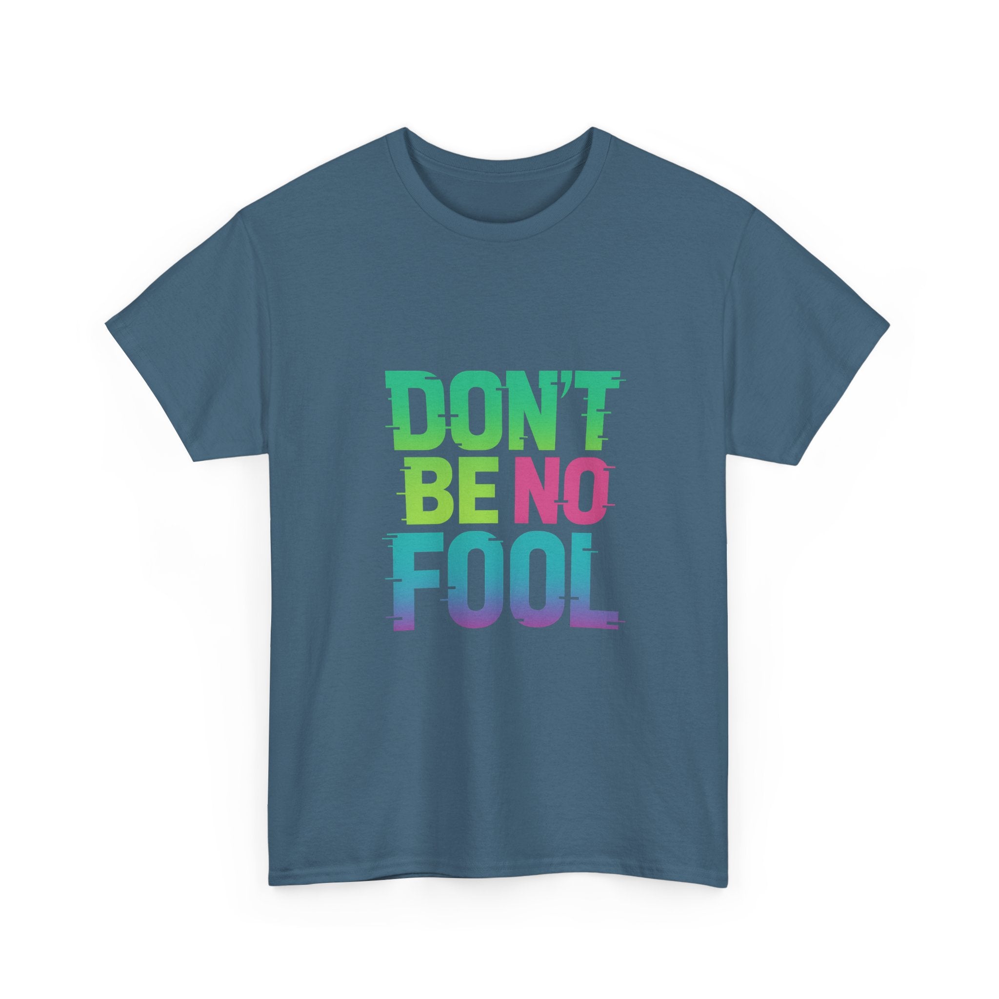 “Don’t Be No Fool" Bold Mix Design - Unisex Heavy Cotton Tee