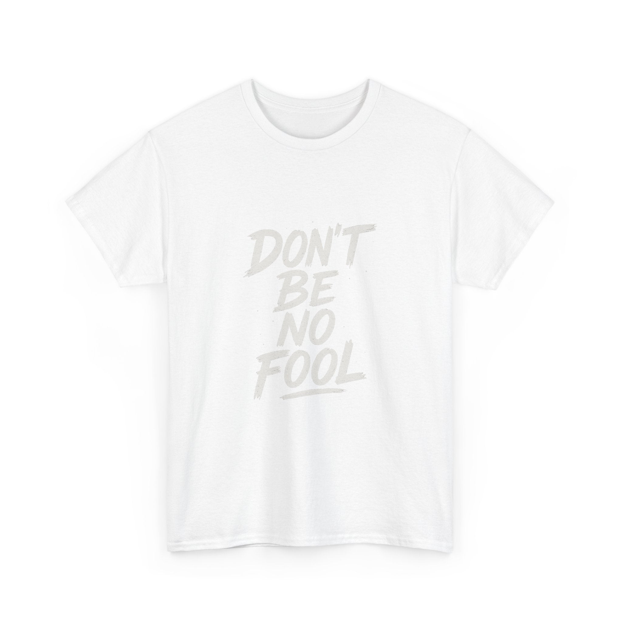 “Don’t Be No Fool" Black And White Design - Unisex Heavy Cotton Tee