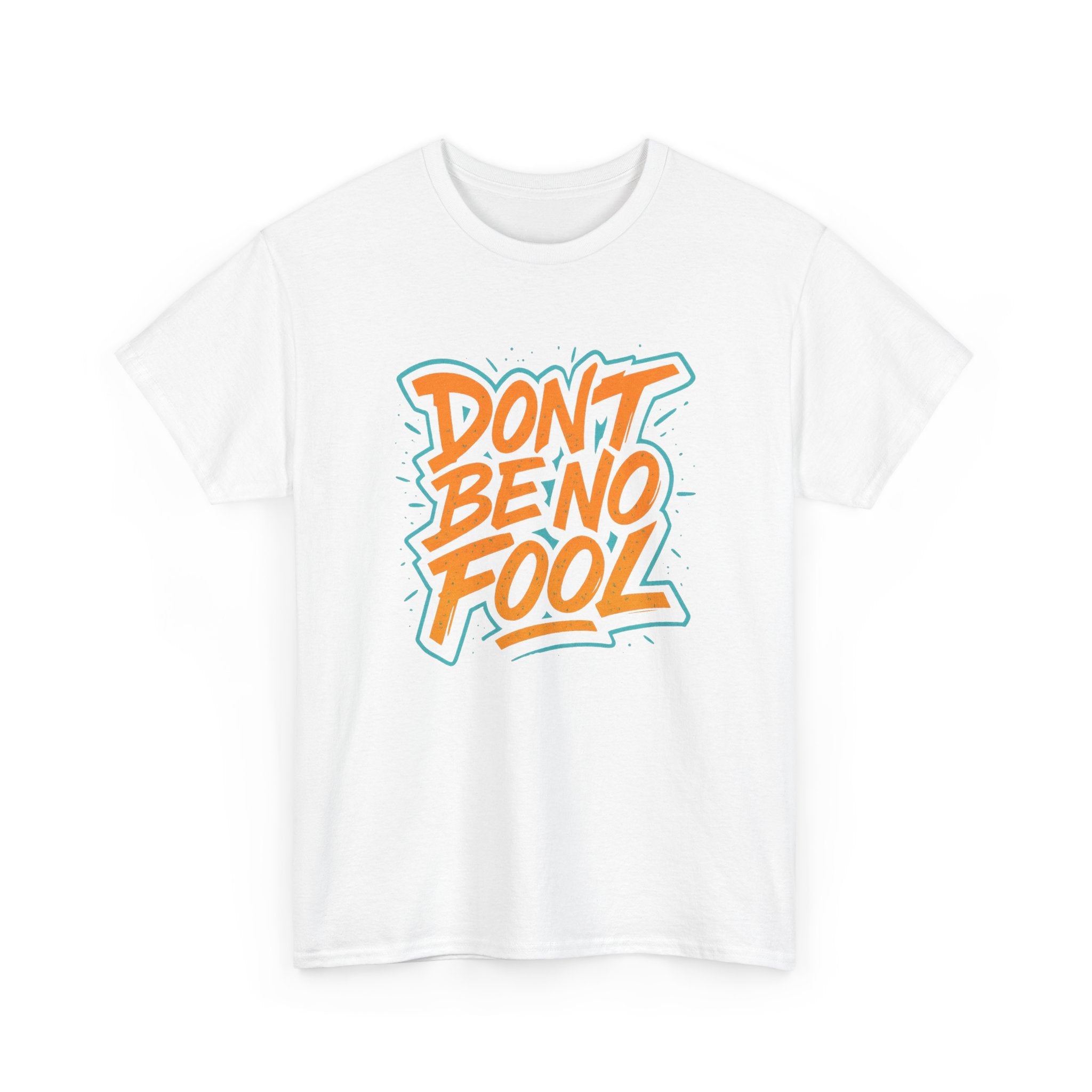 "Don’t Be No Fool" – Street Smarts Edition - Unisex Heavy Cotton Tee