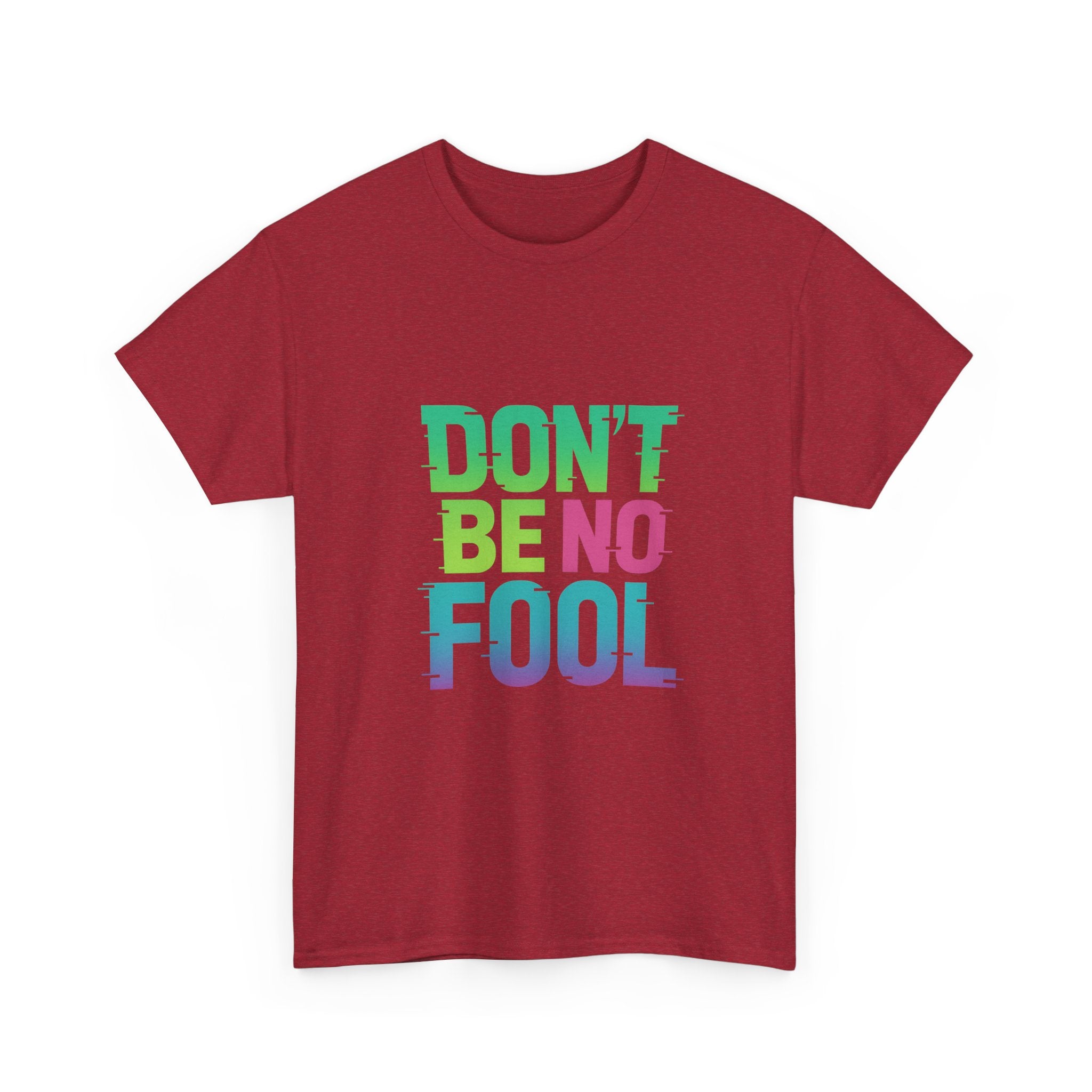 “Don’t Be No Fool" Bold Mix Design - Unisex Heavy Cotton Tee